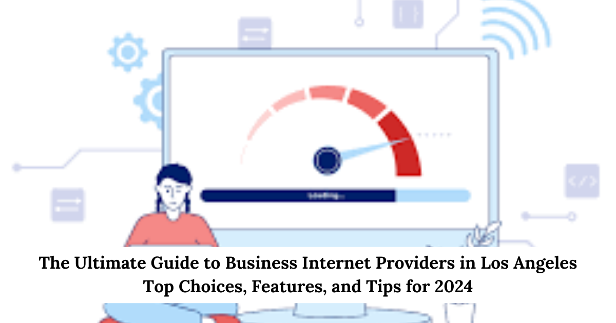 The Ultimate Guide to Business Internet Providers in Los Angeles